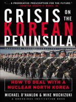 Crisis on the Korean Peninsula: How to Prevent North Korea from Becoming the Next Iraq - Michael O'Hanlon