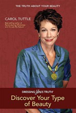 Dressing Your Truth: Discover Your Type of Beauty by Carol Tuttle (8-Oct-2012) Perfect Paperback - Carol Tuttle