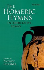 The Homeric Hymns: Interpretative Essays - Andrew Faulkner