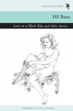 Love in a Wych Elm and Other Stories - H.E. Bates, Peter Conradi