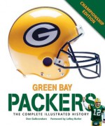 Green Bay Packers: The Complete Illustrated History - Third Edition - Don Gulbrandsen, Leroy Butler