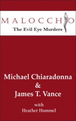 Malocchio: The Evil Eye Murders - Michael Chiaradonna, James T. Vance, Heather Hummel