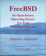 FreeBSD: An Open-Source Operating System for Your Personal Computer, Second Edition (with CD-ROM) - Annelise Anderson