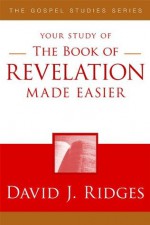 The Book of Revelation Made Easier, Second Edition - David J. Ridges