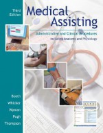 Medical Assisting: Administrative and Clinical Procedures Including Anatomy and Pysiology [With 2 CDROMs] - Kathryn A. Booth, Donna Jeanne Pugh, Leesa Whicker