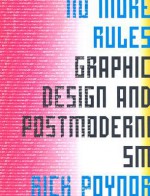 No More Rules: Graphic Design and Postmodernisn - Rick Poynor