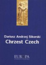 Chrzest Czech - Dariusz Andrzej Sikorski