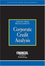 Corporate Credit Analysis: Credit Risk Management - Alastair Graham, Brian Coyle