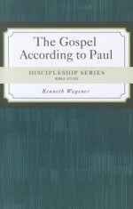 The Gospel According to Paul - Kenneth Wagener