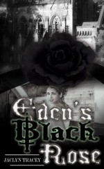 Eden's Black Rose - Jaclyn Tracey