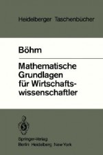 Mathematische Grundlagen Fur Wirtschaftswissenschaftler - Volker Bohm