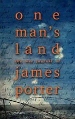 One Man's Land: The War Journal Of James Porter - James Porter, Adam M. Booth