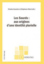 Les Sourds: Aux Origines D'Une Identite Plurielle - Charles Gaucher, Stephane Vibert