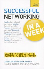 Successful Networking In a Week A Teach Yourself Guide (Teach Yourself: Business) - Alison Straw, Dena Michelli, Straw