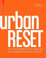 UrbanRESET: How to Activate Immanent Potentials of Urban Spaces - Angelus Eisinger, Jorg Seifert