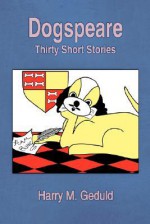 Dogspeare: Thirty Short Stories - Harry Geduld