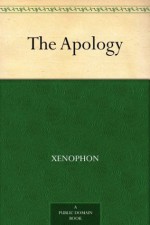 The Apology - Xenophon, Henry Graham Dakyns