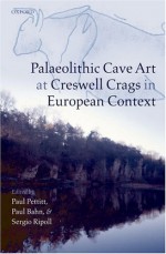 Palaeolithic Cave Art at Creswell Crags in European Context - Paul Pettitt, Sergio Ripoll