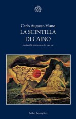 La scintilla di Caino: Storia della coscienza e dei suoi usi (Italian Edition) - Carlo Augusto Viano