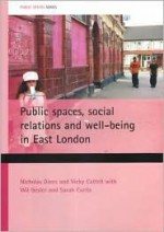 Public spaces, social relations and well-being in East London - Nicholas Dines, Sarah Curtis, Nicholas Dines, Will Gesler