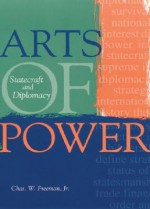 Arts of Power: Statecraft and Diplomacy (Cross-Cultural Negotiation Books) - Chas W. Freeman Jr.