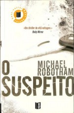 O Suspeito - Michael Robotham, Eugénia Antunes