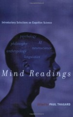 Mind Readings: Introductory Selections on Cognitive Science - Paul R. Thagard