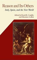 Reason and Its Others: Italy, Spain and the New World - David R. Castillo, Massimo Lollini