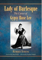 Lady of Burlesque: The Career of Gypsy Rose Lee - Robert Strom