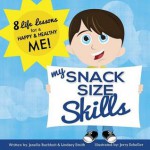 My Snack Size Skills: 8 Life Lessons for a Happy and Healthy Me! - Janelle Buchheit, Lindsey Smith, Jerry Scheller