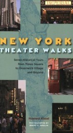 New York Theatre Walks: Seven Historical Tours from Times Square to Greenwich Village and Beyond - Howard Kissel