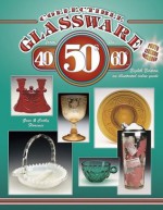 Collectible Glassware from the 40's, 50's, 60's: An Illustrated Value Guide - Gene Florence, Cathy Florence