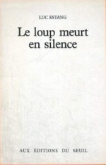 Le loup meurt en silence - Luc Estang