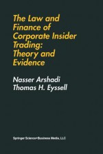 The Law and Finance of Corporate Insider Trading: Theory and Evidence - Hamid Arshadi, Thomas H. Eyssell