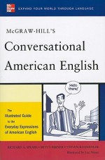 McGraw-Hill's Conversational American English: The Illustrated Guide to Everyday Expressions of American English - Richard A. Spears, Betty Birner, Steven Kleinedler, Luc Nisset