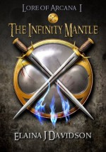 The Infinity Mantle (Lore of Arcana) - Elaina J. Davidson