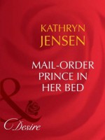 Mail-Order Prince In Her Bed (Mills & Boon Desire) - Kathryn Jensen