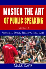 Master The Art of Public Speaking Volume 2: Advanced Public Speaking Strategies - Coach Mark Davis, Mark Davis