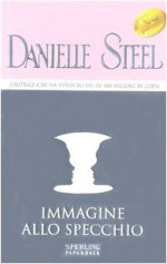 Immagine allo specchio - Danielle Steel, Grazia Maria Griffini