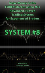 Make Money in the Forex Market using this Advanced, Proven Trading System for Experienced Traders: SYSTEM 8 - Pro Forex Signals