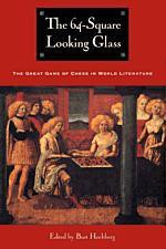 The 64-Square Looking Glass: Great Games of Chess in World Literature (Other) - Burt Hochberg