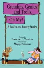 Gremlins, Genies and Trolls. Oh My! - Francine L. Trevens, Maggie Cousins, Liam North Sheridan