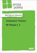 W Paryżu t. 3 - Wojciech Dzieduszycki