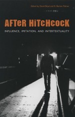 After Hitchcock: Influence, Imitation, and Intertextuality - David Boyd