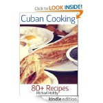 Cuban Cooking: 80+ Recipes - Michael Holtby