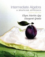 Intermediate Algebra: A Graphing Approach Value Pack (Includes Student Solutions Manual & Mymathlab/Mystatlab Student Access Kit ) - Elayn Martin-Gay, Margaret (Peg) Greene