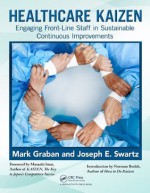 Healthcare Kaizen: Engaging Front-Line Staff in Sustainable Continuous Improvements - Mark, Graban