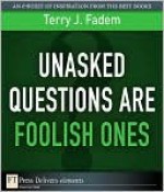 Unasked Questions Are Foolish Ones - Terry J. Fadem