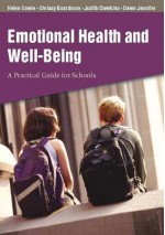 Emotional Health and Well-Being: A Practical Guide for Schools - Helen Cowie, Christine Boardman, Judith Barnsley, Dawn Jennifer