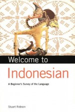 Welcome to Indonesian: A Beginner's Survey of the Language (Welcome To Series) - Stuart Robson